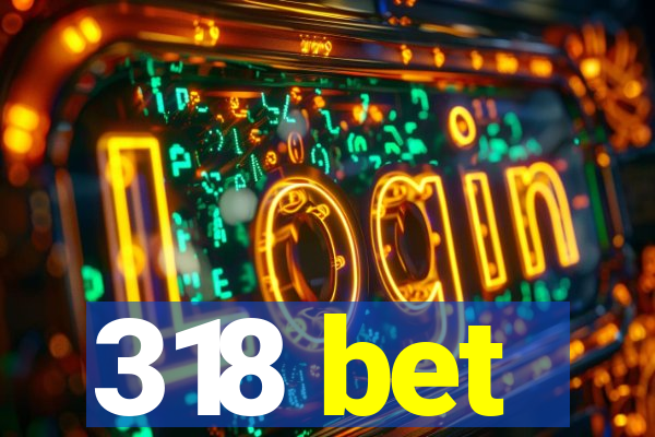 318 bet